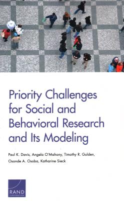 Priority Challenges for Social and Behavioral Research and Its Modeling - Davis, Paul K, and O'Mahony, Angela, and Gulden, Timothy R