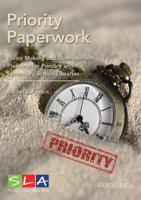 Priority Paperwork: Policy Making and Development Planning for Primary and Secondary School Libraries - Sargeant, Rachel