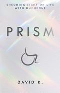 Prism: Shedding Light on Life with Duchenne