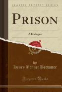 Prison: A Dialogue (Classic Reprint)