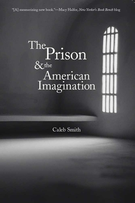 Prison and the American Imagination - Smith, Caleb