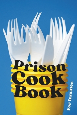 Prison Cookbook For Inmates: Books For Inmates To Read - Song Script, Swan