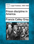 Prison Discipline in America. - Gray, Francis Calley