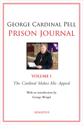 Prison Journal Vol 1: The Cardinal Makes His Appeal - Pell, George Cardinal