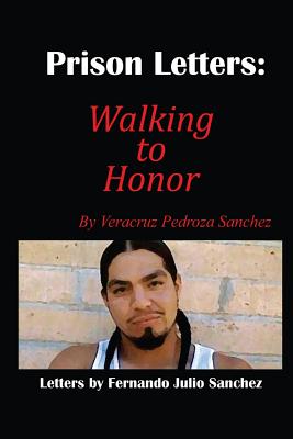 Prison Letters: Walking to Honor - Sanchez, Fernando J, and Netro, Carlos (Photographer)