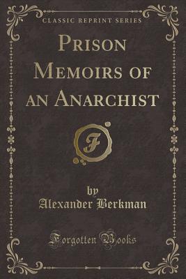 Prison Memoirs of an Anarchist (Classic Reprint) - Berkman, Alexander