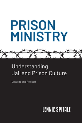 Prison Ministry: Understanding Jail and Prison Culture - Spitale, Lennie