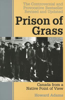 Prison of Grass: Canada from a Native Point of View - Adams, Howard