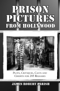 Prison Pictures from Hollywood: Plots, Critiques, Casts and Credits for 293 Theatrical and Made-For-Television Releases - Parish, James Robert