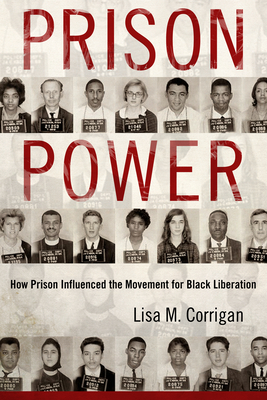 Prison Power: How Prison Influenced the Movement for Black Liberation - Corrigan, Lisa M