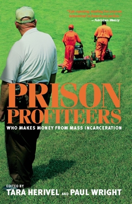 Prison Profiteers: Who Makes Money from Mass Incarceration - Herivel, Tara (Editor), and Wright, Paul, Dr. (Editor)