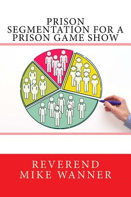 Prison Segmentation for a Prison Game Show - Wanner, Reverend Mike