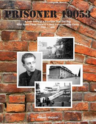 Prisoner 19053: A True Story of a Fourteen Year Old Boy Who Spent Three Years in a Nazi - Matzner, Robert