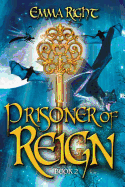 Prisoner of Reign: Young Adult/ Middle Grade Adventure Fantasy - Lickel, Lisa (Editor), and Hensley, Dennis (Editor), and Right, Emma