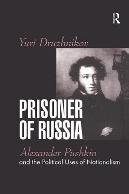 Prisoner of Russia: Alexander Pushkin and the Political Uses of Nationalism - Druzhnikov, Yuri