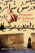 Prisoner of Tehran: A Memoir - Nemat, Marina