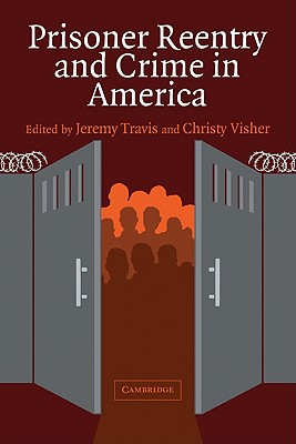 Prisoner Reentry and Crime in America - Travis, Jeremy (Editor), and Visher, Christy (Editor)