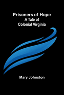 Prisoners of Hope: A Tale of Colonial Virginia