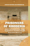 Prisoners of Rhodesia: Inmates and Detainees in the Struggle for Zimbabwean Liberation, 1960-1980