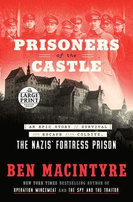 Prisoners of the Castle: An Epic Story of Survival and Escape from Colditz, the Nazis' Fortress Prison - Macintyre, Ben