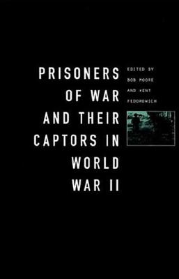 Prisoners-Of-War and Their Captors in World War II - Fedorowich, Kent, and Moore, Bob