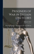 Prisoners of War in Britain 1756 to 1815: A Record of Their Lives, Their Romance and Their Sufferings