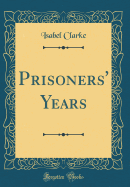 Prisoners' Years (Classic Reprint)