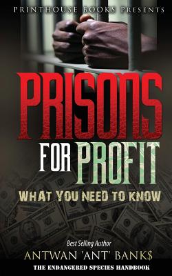 Prisons for Profit: What you need to know! - Bank$, Antwan 'Ant '