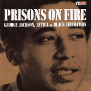 Prisons on Fire: Attica, George Jackson and Black Liberation