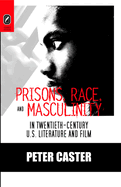 Prisons, Race, and Masculinity in Twentieth-Century U.S. Literature and Film