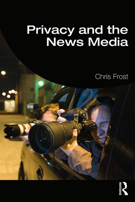 Privacy and the News Media - Frost, Chris
