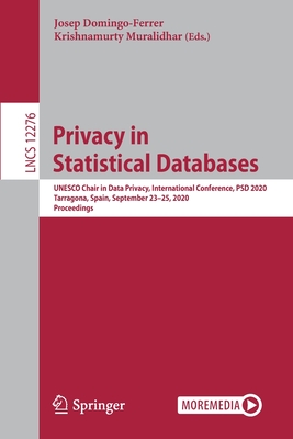 Privacy in Statistical Databases: UNESCO Chair in Data Privacy, International Conference, Psd 2020, Tarragona, Spain, September 23-25, 2020, Proceedings - Domingo-Ferrer, Josep (Editor), and Muralidhar, Krishnamurty (Editor)