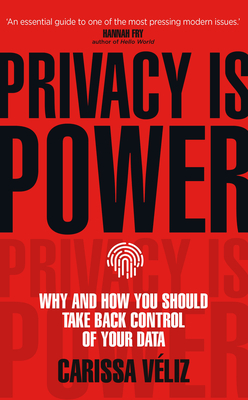 Privacy is Power: Why and How You Should Take Back Control of Your Data - Vliz, Carissa