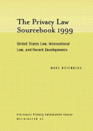 Privacy Law Sourcebook 1999: United States Law, International Law, and Recent Developments