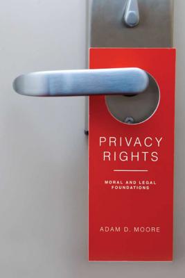 Privacy Rights: Moral and Legal Foundations - Moore, Adam D