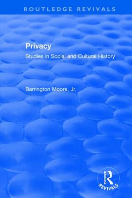 Privacy: Studies in Social and Cultural History: Studies in Social and Cultural History - Moore Jr, Barrington