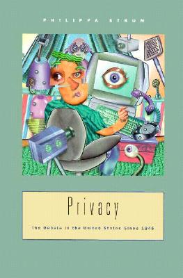 Privacy: The Debate in the United States Since 1945 - Strum, Philippa