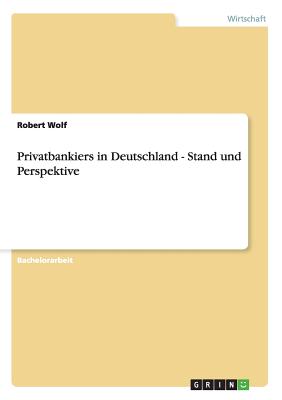 Privatbankiers in Deutschland - Stand Und Perspektive - Wolf, Robert