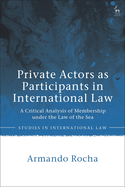 Private Actors as Participants in International Law: A Critical Analysis of Membership Under the Law of the Sea