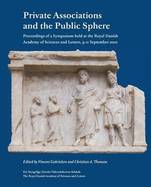 Private Associations and the Public Sphere: Proceedings of a Symposium Held at the Royal Danish Academy of Sciences and Letters, 9-11 September 2010