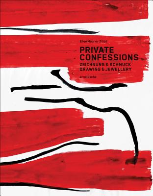 Private Confessions: Drawing & Jewellery - Wyss, Beat, and Zilioli, Ellen Maurer (Editor)