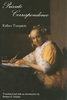 Private Correspondence: Esther Tusquets - Tusquets, Esther, and Ichiishi, Barbara F (Translated by)