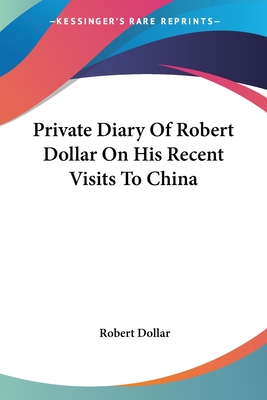 Private Diary Of Robert Dollar On His Recent Visits To China - Dollar, Robert