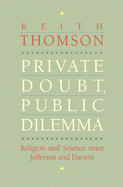 Private Doubt, Public Dilemma: Religion and Science Since Jefferson and Darwin