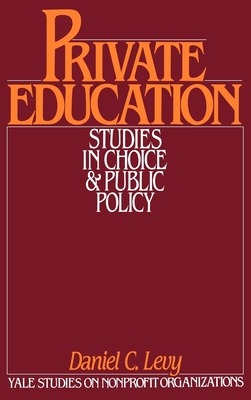 Private Education: Studies in Choice and Public Policy - Levy, Daniel C (Editor)