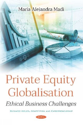 Private Equity Globalisation: Ethical Business Challenges - Caporale Madi, Maria Alejandra, MSc, Ph.D.