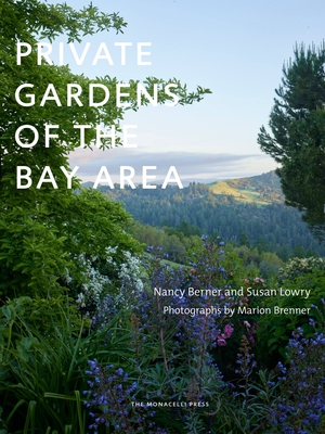 Private Gardens of the Bay Area - Lowry, Susan, and Berner, Nancy, and Brenner, Marion (Photographer)