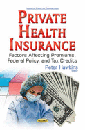 Private Health Insurance: Factors Affecting Premiums, Federal Policy, & Tax Credits