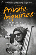 Private Inquiries: The Secret History of Female Sleuths