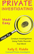 Private Investigating Made Easy: How to Conduct Investigations Using Public Records